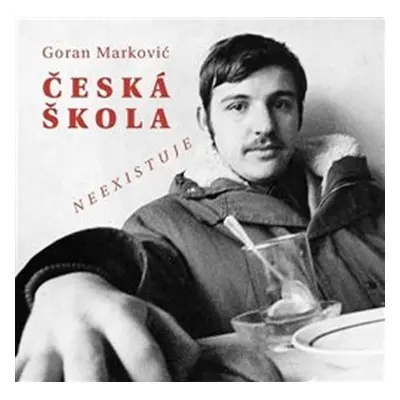 Česká škola neexistuje - Goran Markovič