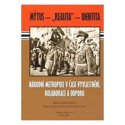 Národní metropole v čase vyvlastnění, kolaborace a odporu - Mýtus – „realita“ – identita - Blank