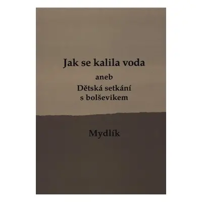 Jak se kalila voda aneb Dětská setkání s bolševikem, 1. vydání - Miroslav Krůta