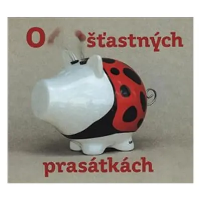 O šťastných prasátkách - Josef Podzimek