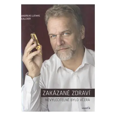 Zakázané zdraví / Nevyléčitelné bylo včera - Andreas Ludwig Kalcker