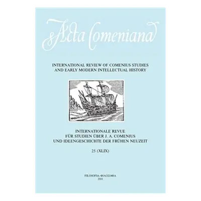 Acta Comeniana 25 - International Review of Comenius Studies and Early Modern Intellectual Histo