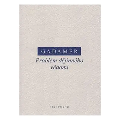 Problém dějinného vědomí - Hans-Georg Gadamer