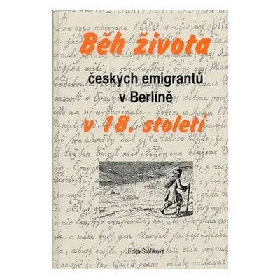 Běh života českých emigrantů v Berlíně v 18. století - Edita Štěříková