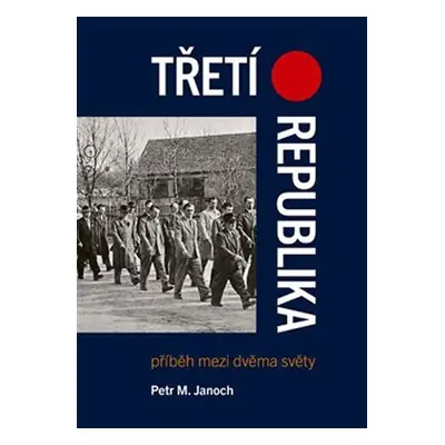 Třetí republika - Příběh mezi dvěma světy - Petr M. Janoch