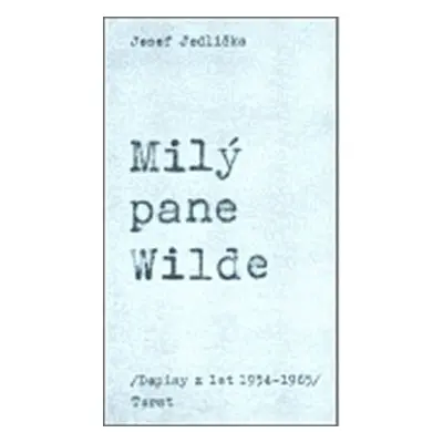 Milý pane Wilde - Dopisy z let 1954-1965 - Josef Jedlička