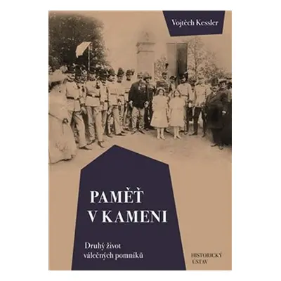 Paměť v kameni - Druhý život válečných pomníků - Vojtěch Kessler