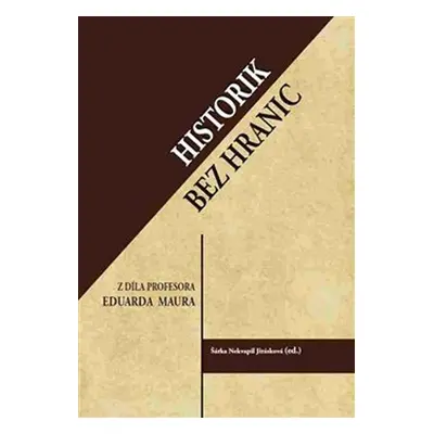 Historik bez hranic - Z díla profesora Eduarda Maura - Šárka Jirásková