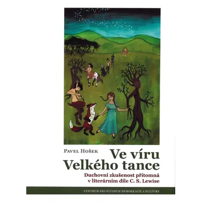 Ve víru Velkého tance - Duchovní zkušenost přítomná v literárním díle C. S. Lewise, 2. vydání -