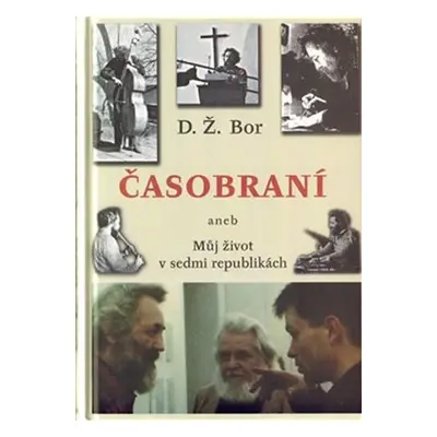 Časobraní aneb Můj život v sedmi republikách - D.Ž. Bor