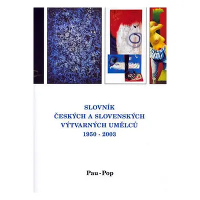 Slovník českých a slovenských výtvarných umělců 1950 - 2003 11. díl (Pau-Pop)