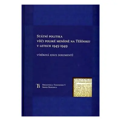 Státní politka vůči polské menšině na Těšínsku v letech 1945-1949 - Jiří Friedl