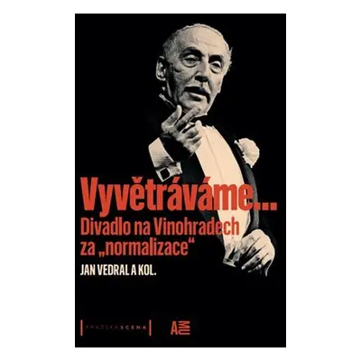 Vyvětráváme… Divadlo na Vinohradech za "normalizace" - Jan Vedral