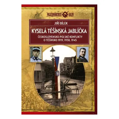 Kyselá těšínská jablíčka - Československo-polské konflikty o Těšínsko 1919, 1938, 1945, 3. vydá