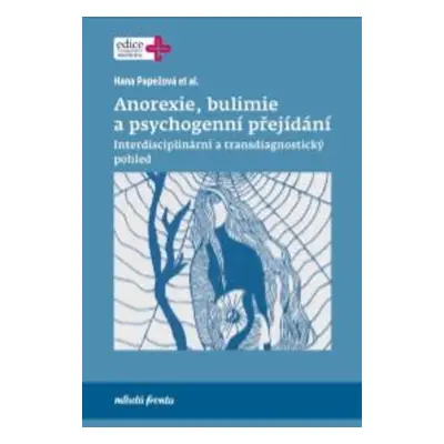 Anorexie, bulimie a psychogenní přejídání - Hana Papežová