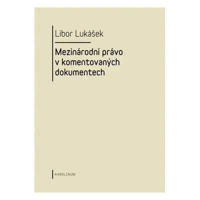 Mezinárodní právo v komentovaných dokumentech - Libor Lukášek