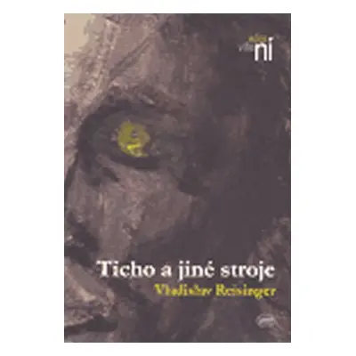 Ticho a jiné stroje - Vladislav Reisinger