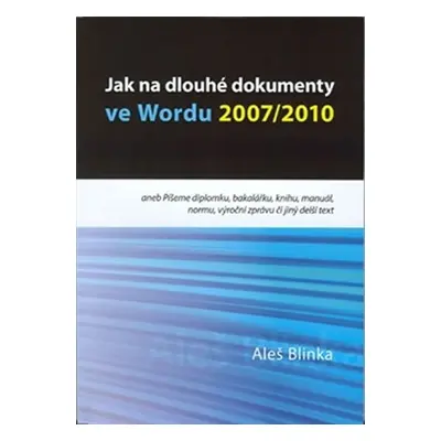 Jak na dlouhé dokumenty ve Wordu 2007/2010 - Aleš Blinka