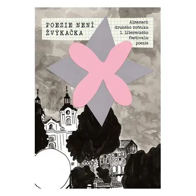 Poezie není žvýkačka - Almanach druhého ročníku 1. libereckého festivalu poezie - kolektiv autor