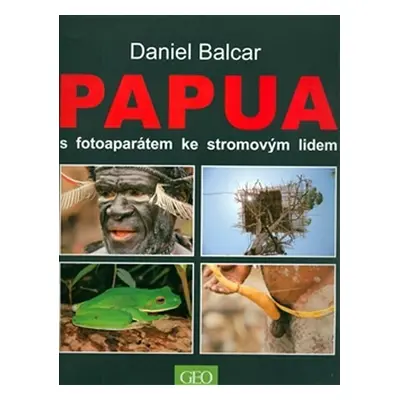 Papua s fotoaparátem ke stromovým lidem - Daniel Balcar