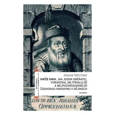 Kníže knih - Jak jeden sběratel vybudoval nejtrvalejší a nejpozoruhodnější židovskou knihovnu v 