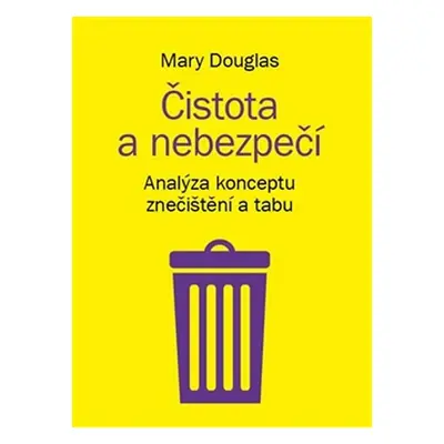 Čistota a nebezpečí - Analýza konceptu znečištění a tabu - Mary Douglasová