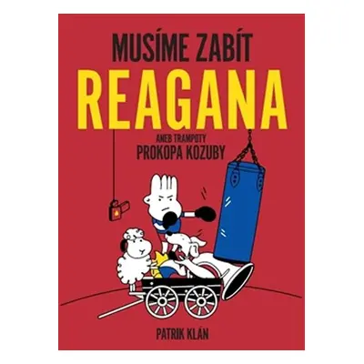 Musíme zabít Reagana aneb trampoty Prokopa Kozuby - Patrik Klán