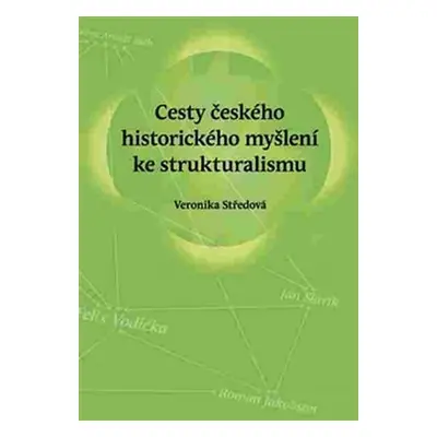 Cesty českého historického myšlení ke strukturalismu - Veronika Středová