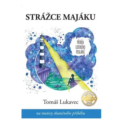 Strážce majáku - Příběh lidského poslání - Tomáš Lukavec