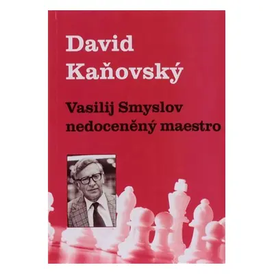 Vasilij Smyslov - Nedoceněný maestro - David Dejf Kaňovský