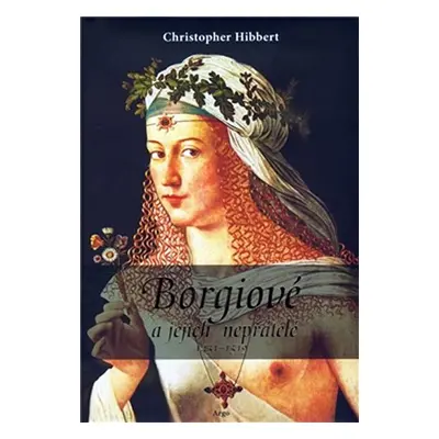 Borgiové a jejich nepřátelé - Christopher Hibbert