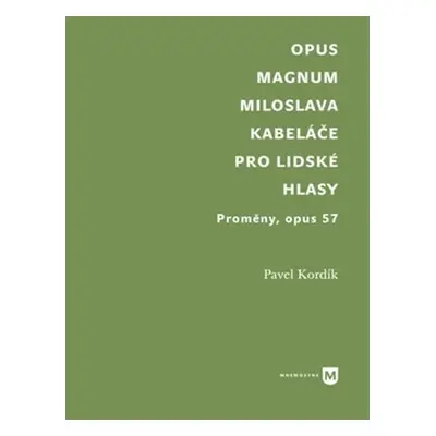 Opus magnum Miloslava Kabeláče pro lidské hlasy - Proměny, opus 57 - Pavel Kordík