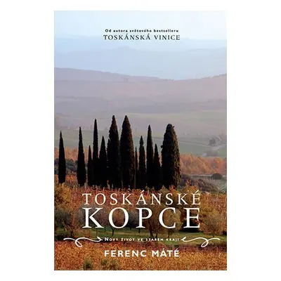 Toskánské kopce - Nový život ve starém kraji - Ferenc Máté