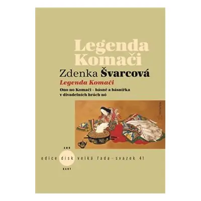 Legenda Komači - Ono no Komači - básně a básnířka v divadelních hrách nó - Zdenka Švarcová