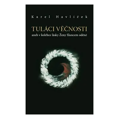 Tuláci věčnosti aneb v kolébce lásky Ženy Sluncem oděné - Karel Havlíček