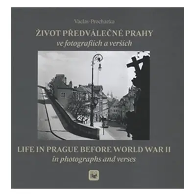 Život předválečné Prahy ve fotografiích a verších / Life in Prague before World War II in photog