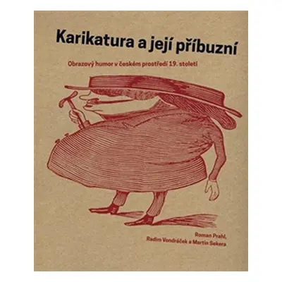 Karikatura a její příbuzní - Obrazový humor v českém prostředí 19. století - Roman Prahl