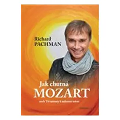 Jak chutná Mozart aneb Tři minuty k nalezení štěstí - Richard Pachman