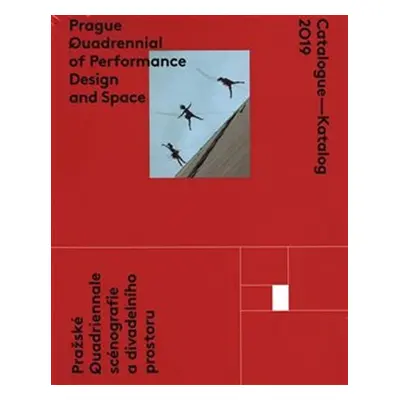 Catalogue - Katalog 2019 / Prague Quadrennial of Performance Design and Space / Pražské Quadriea