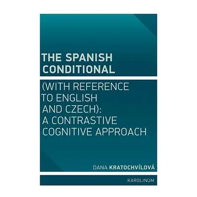 The Spanish Conditional (with Reference to English and Czech): A Contrastive Cognitive Approach 