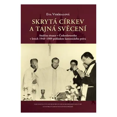 Skrytá církev a tajná svěcení - Analýza situace v Československu v letech 1948?1989 pohledem kan