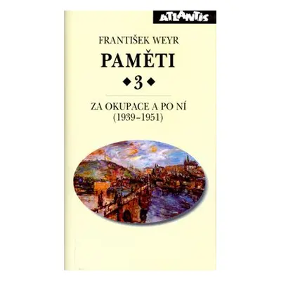 Paměti 3 Za okupace a po ní (1939-1951) - František Weyr