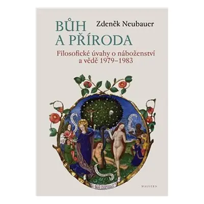 Bůh a příroda - Filosofické úvahy o náboženství a vědě - Zdeněk Neubauer