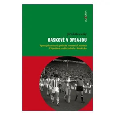 Baskové v ofsajdu - Sport jako nástroj politiky nestátních národů. Případová studie fotbalu v Ba