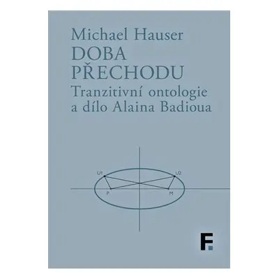 Doba přechodu - Tranzitní ontologie a dílo Alaina Badioua - Michael Hauser