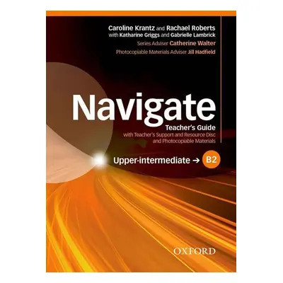 Navigate Upper Intermediate B2 Teacher´s Guide with Teacher´s Support and Resource Disc - Caroli