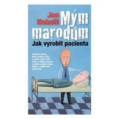 Mým marodům, jak vyrobit pacienta - Jan Hnízdil