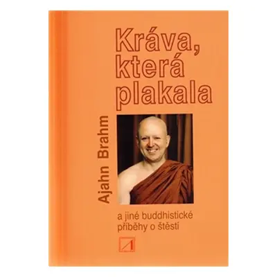 Kráva, která plakala a jiné buddhistické příběhy o štěstí - Ajahn Brahm