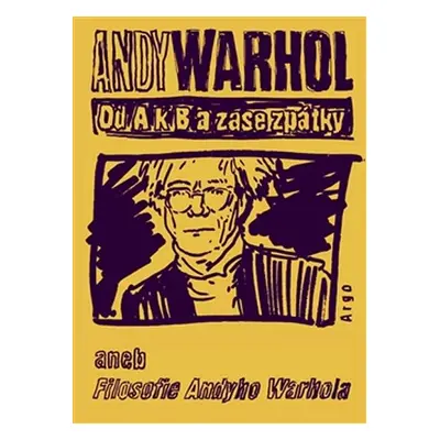 Od A. k B. a zase zpátky aneb Filosofie Andyho Warhola - Andy Warhol