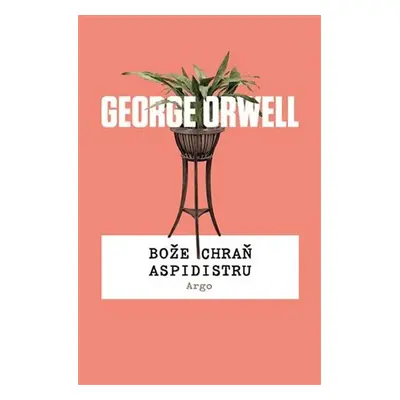 Bože chraň aspidistru - George Orwell